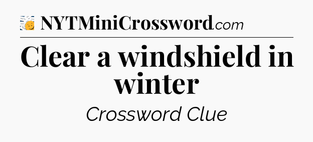 Clear a windshield in winter - 7 Little Words