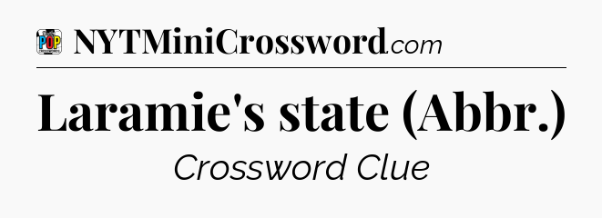 Laramie's state (Abbr.) Crossword Clue