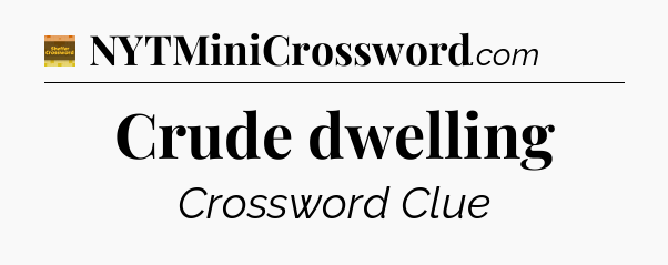 Crude dwelling - Eugene Sheffer Crossword