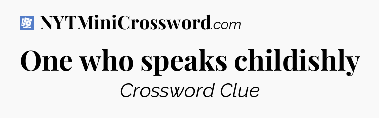One who speaks childishly Puzzle Page Crossword Clue