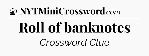 Roll of banknotes - Daily Themed Classic Crossword