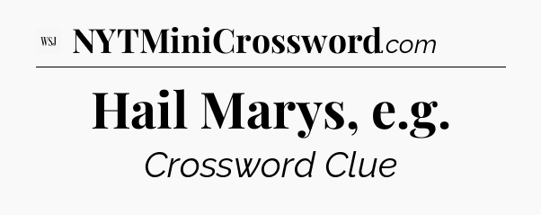 Hail Marys, e.g - WSJ Crossword