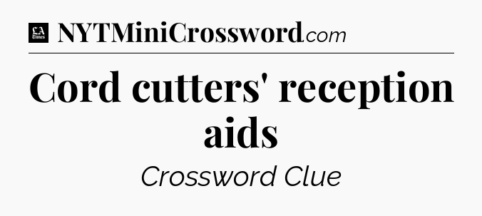 Cord cutters' reception aids - LA Times Crossword