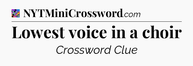 Lowest voice in a choir Crossword Clue