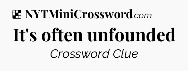 Solution: It's often unfounded - NYT Crossword