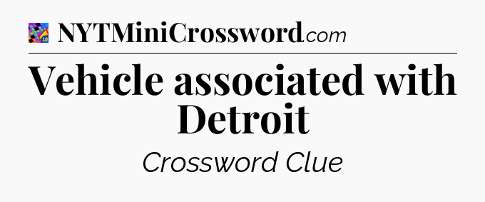 Vehicle associated with Detroit Crossword Clue