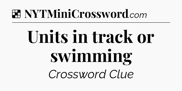 Solution: Units in track or swimming - NYT Crossword