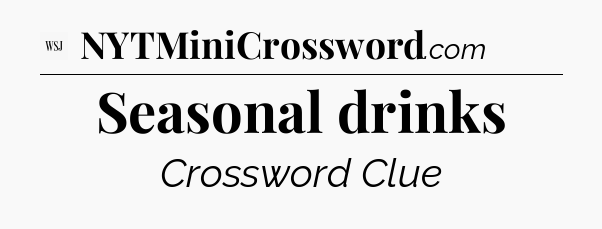 Seasonal drinks - WSJ Crossword