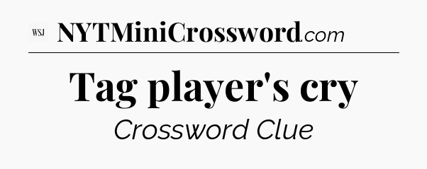 Tag player's cry - WSJ Crossword
