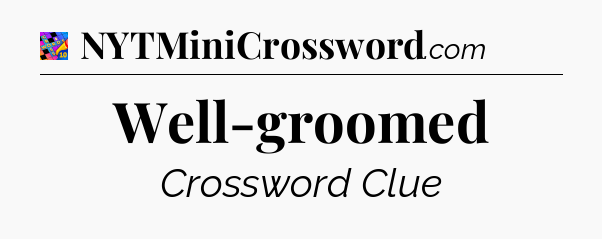 Well-groomed Crossword Clue