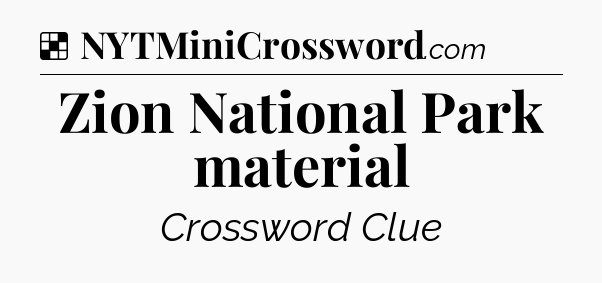 Solution: Zion National Park material - NYT Crossword
