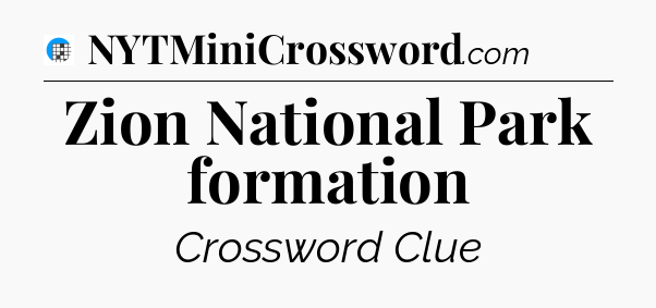 Zion National Park formation Crossword Clue