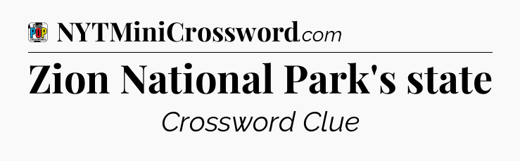 Zion National Park's state Crossword Clue