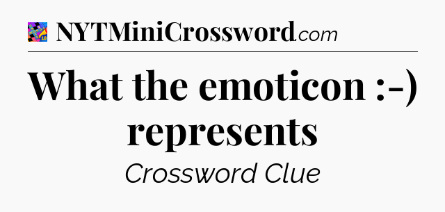 What the emoticon :-) represents Crossword Clue