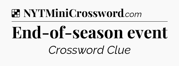 Solution: End-of-season event - NYT Crossword