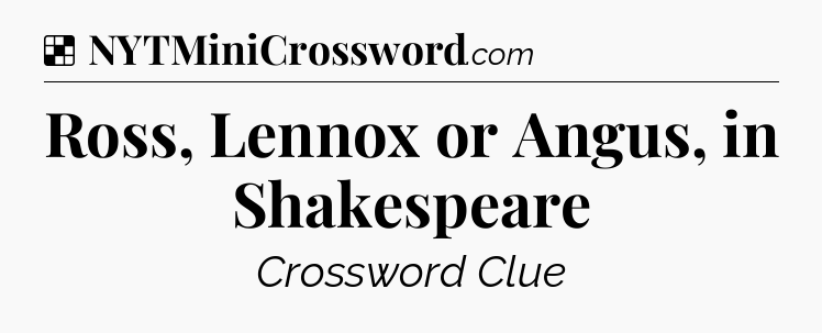 Solution: Ross, Lennox or Angus, in Shakespeare - NYT Crossword