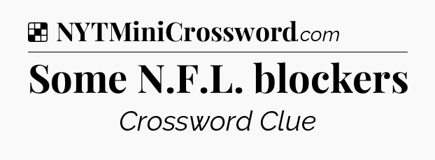Solution: Some N.F.L. blockers - NYT Crossword