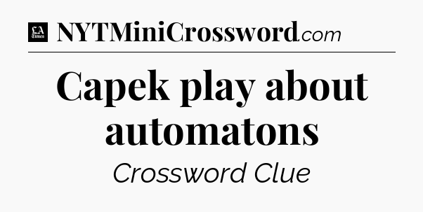 Capek play about automatons - LA Times Crossword