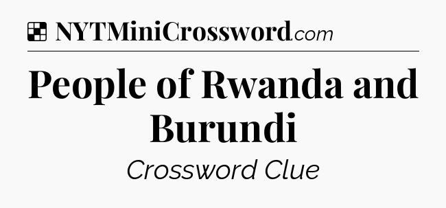 Solution: People of Rwanda and Burundi - NYT Crossword