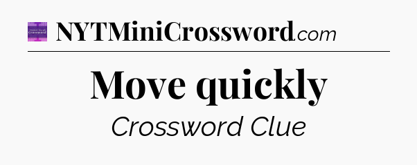 Move quickly - Thomas Joseph Crossword