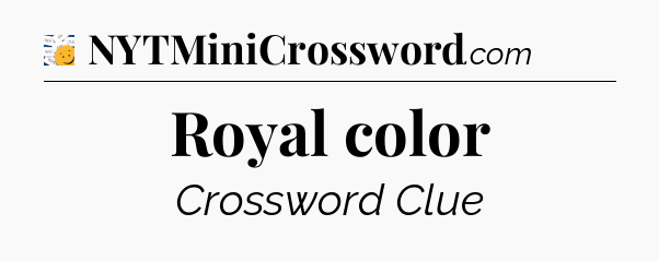 Royal color - 7 Little Words