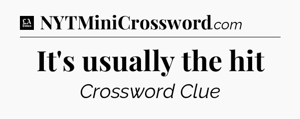 It's usually the hit - LA Times Crossword