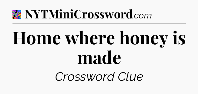 Home where honey is made Crossword Clue