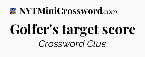Golfer's target score Crossword Clue