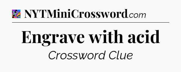 Engrave with acid Crossword Clue