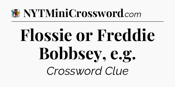 Flossie or Freddie Bobbsey, e.g Crossword Clue