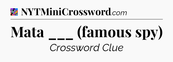 Mata ___ (famous spy) Crossword Clue