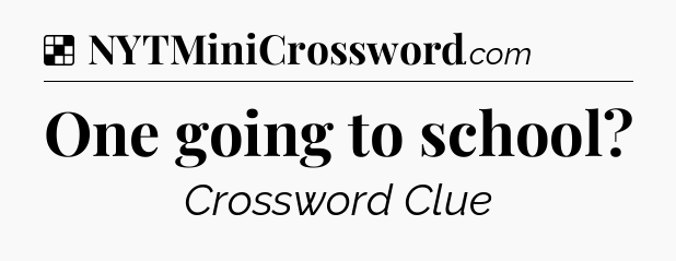 Solution: One going to school - NYT Crossword