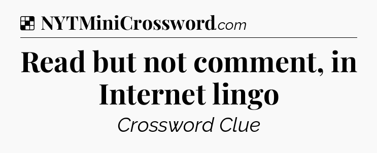 Solution: Read but not comment, in Internet lingo - NYT Crossword