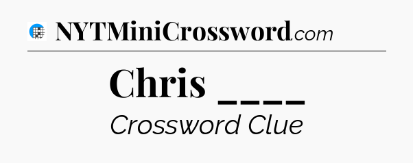Chris ____ Crossword Clue