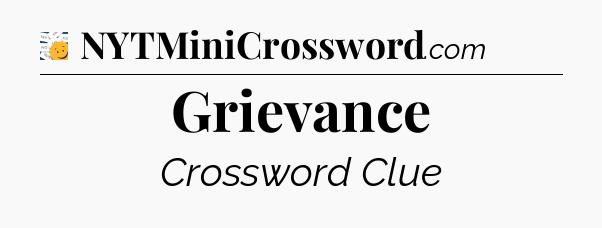 Grievance - 7 Little Words