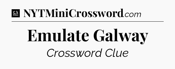 Emulate Galway - LA Times Crossword