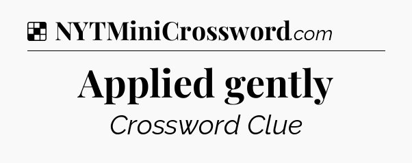 Solution: Applied gently - NYT Crossword