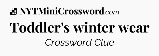 Solution: Toddler's winter wear - NYT Crossword