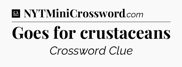Goes for crustaceans - LA Times Crossword