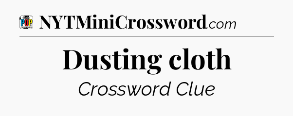 Dusting cloth Crossword Clue