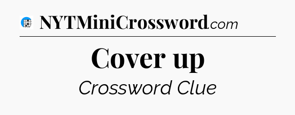 Cover up Crossword Clue