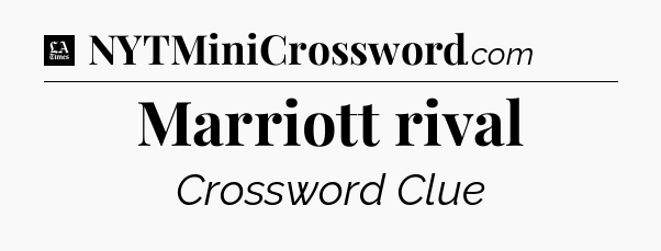 Marriott rival - LA Times Crossword