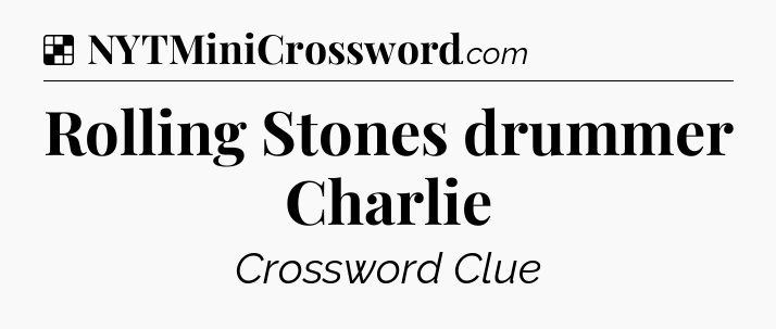 Solution: Rolling Stones drummer Charlie - NYT Crossword