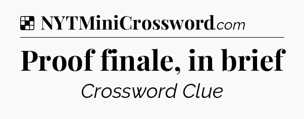 Solution: Proof finale, in brief - NYT Crossword