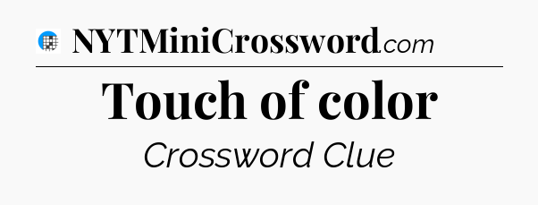 Touch of color Crossword Clue