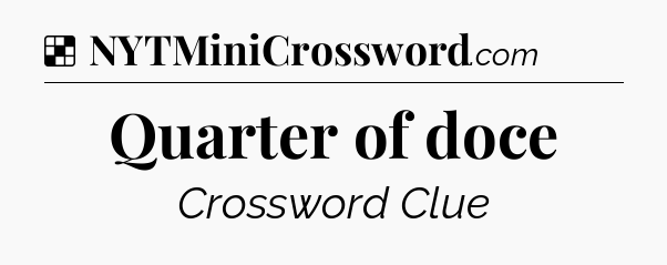 Solution: Quarter of doce - NYT Crossword