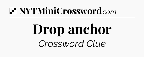 Solution: Drop anchor - NYT Crossword