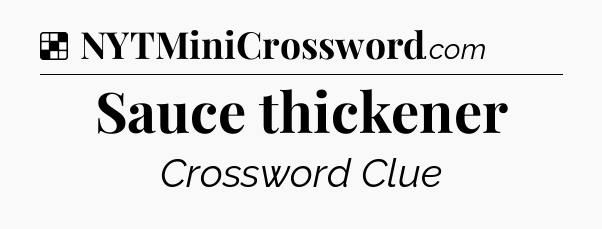 Solution: Sauce thickener - NYT Crossword