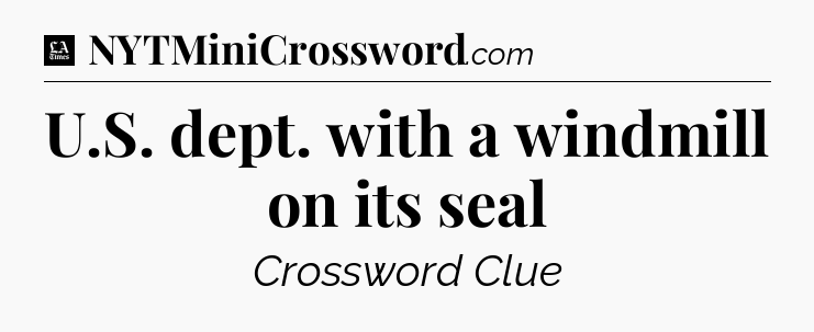 U.S. dept. with a windmill on its seal - LA Times Crossword