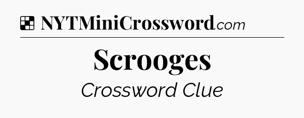 Solution: Scrooges - NYT Crossword